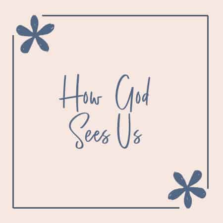 The Way God Sees Us
