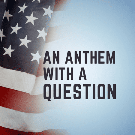 An Anthem with a Question