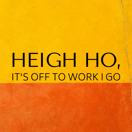 Featured image for “Heigh Ho, It’s Off to Work I Go!”
