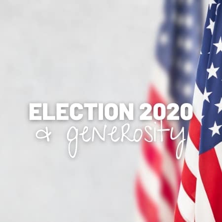 Featured image for “Election 2020 & Generosity”