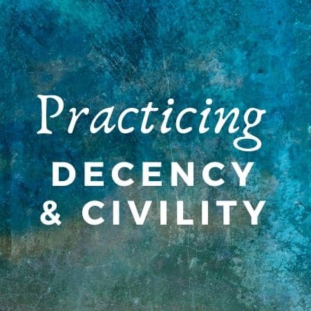 Practicing Decency & Civility