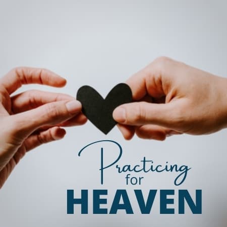 Featured image for “Practicing for Heaven”