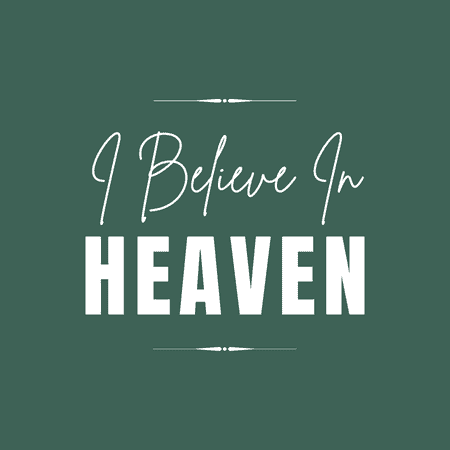 Do I Believe in Heaven?