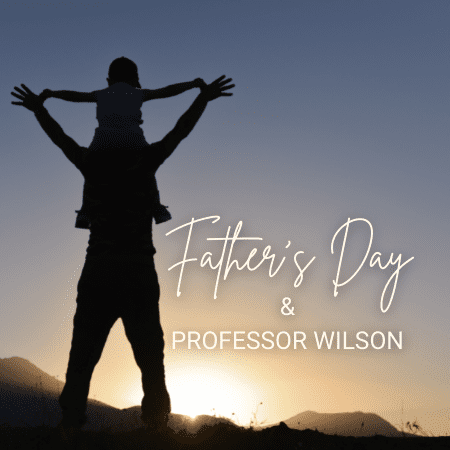 Father’s Day & Professor Wilson