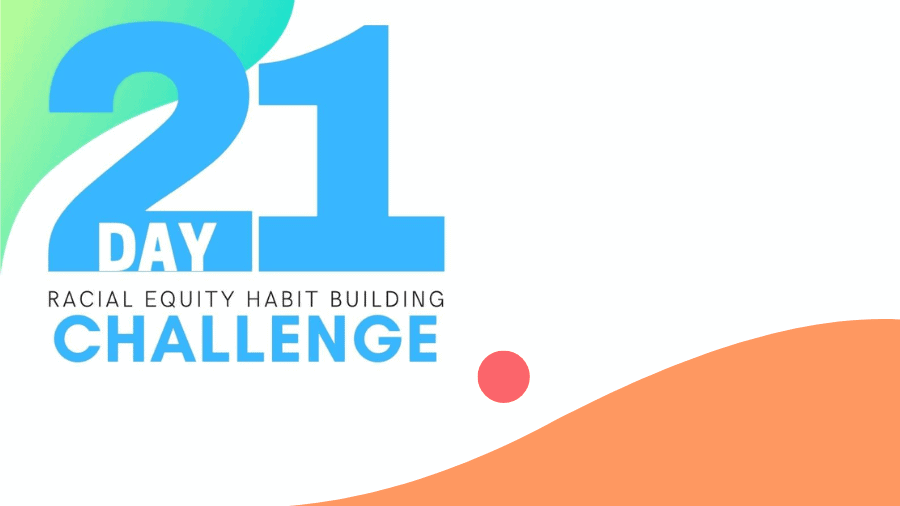 Featured image for “21-Day Racial Equity Habit Building Challenge”
