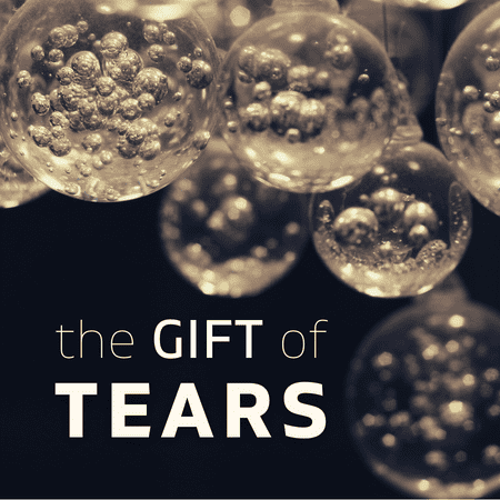 Featured image for “The Gift of Tears”