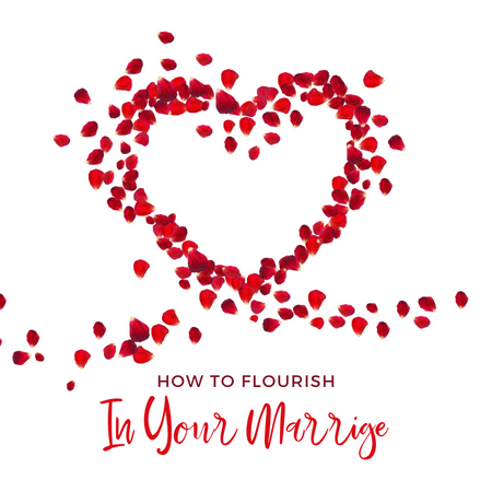 How to Flourish in Your Marriage