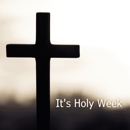 It’s Holy Week