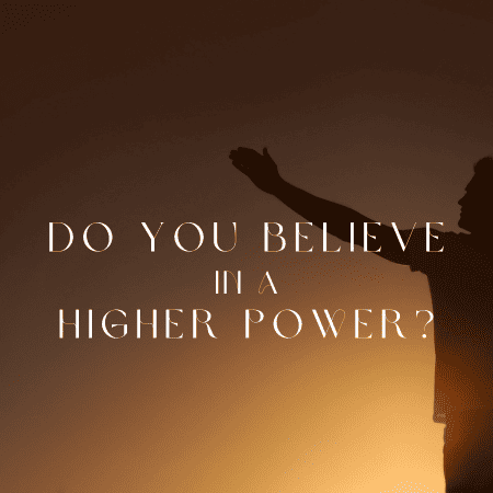 Do You Believe in a Higher Power?