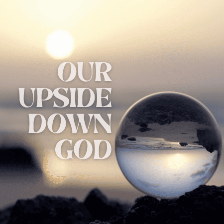 Our Upside Down God