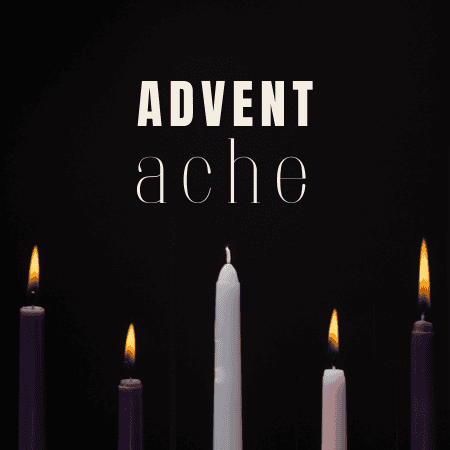 Featured image for “Advent Ache”